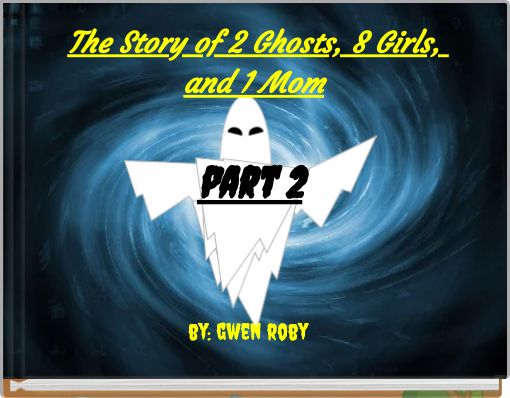The Story of 2 Ghosts, 8 Girls, and 1 Mom