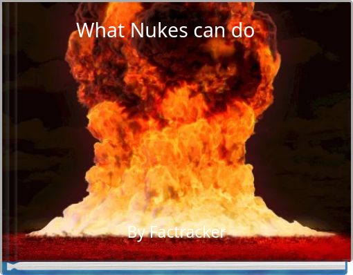 What Nukes can do