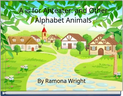 A is for Anteater: and Other Alphabet Animals