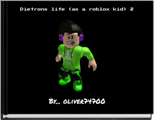 Dietrons life (as a roblox kid) 2