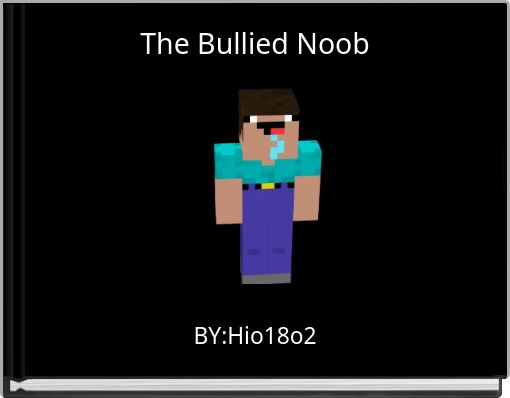 The Bullied Noob