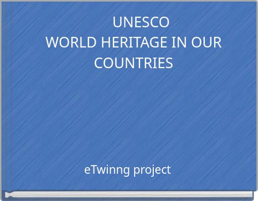 UNESCOWORLD HERITAGE IN OUR COUNTRIES