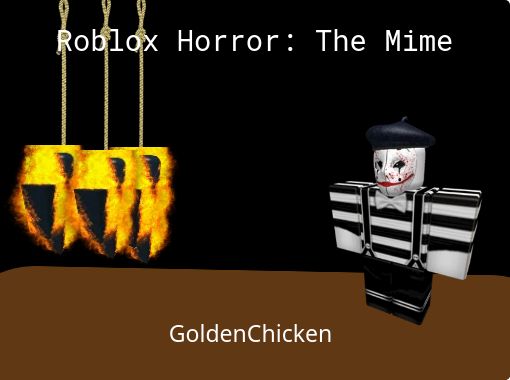Roblox Horror The Mime Free Stories Online Create Books For Kids Storyjumper - roblox horror image