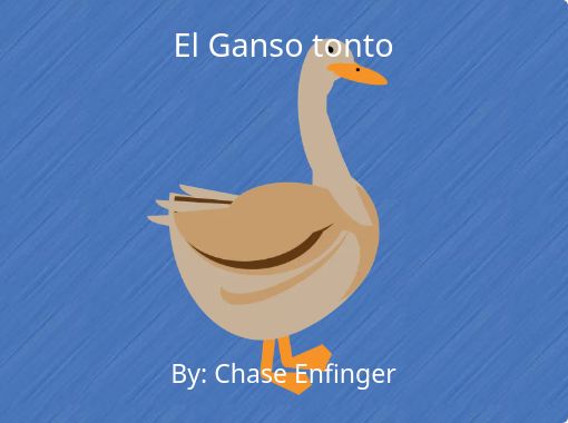 El Ganso tonto" - Free stories online. Create books kids | StoryJumper