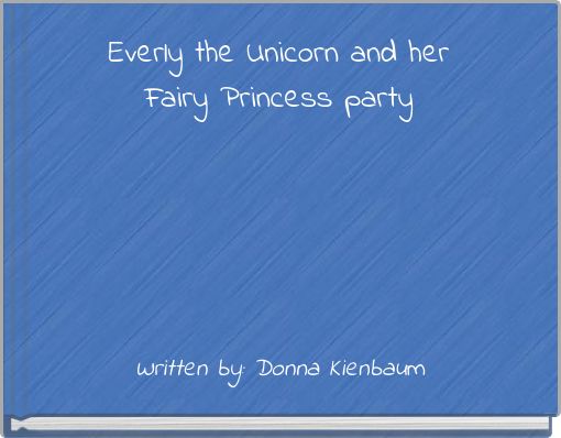Everly the Unicorn and her Fairy Princess party