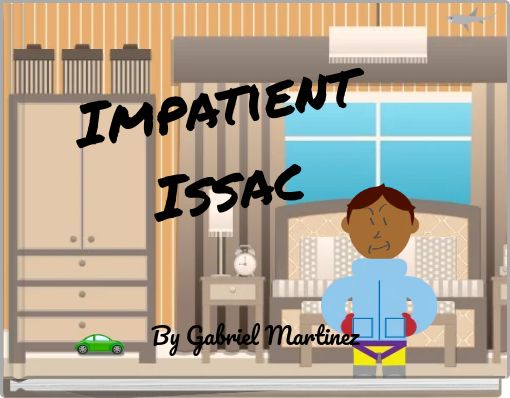 Impatient Issac
