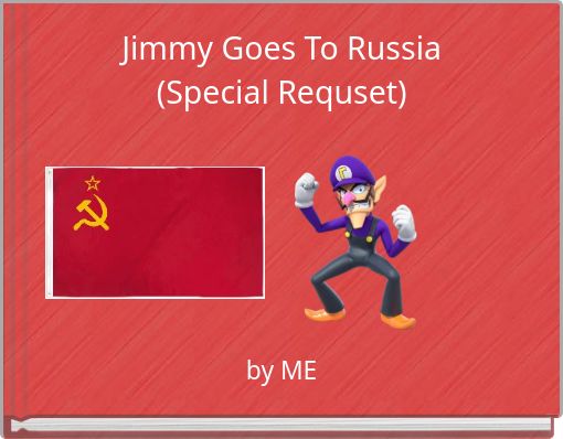Jimmy Goes To Russia(Special Requset)