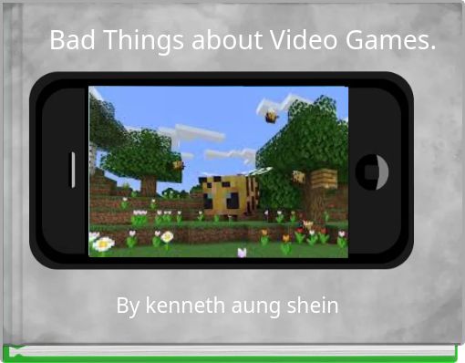 Bad Things about Video Games.