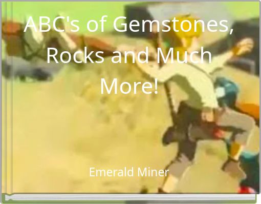 ABC's of Gemstones, Rocks and Much More!