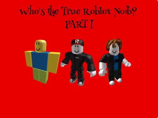 Who S The True Roblox Noob Part I Free Stories Online Create Books For Kids Storyjumper - roblox wheres the noob book