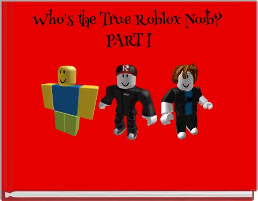 Who's the True Roblox Noob? PART I