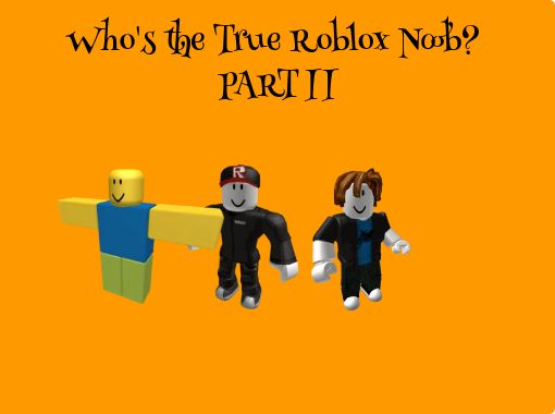 Who S The True Roblox Noob Part Ii Free Stories Online Create - roblox where s the noob