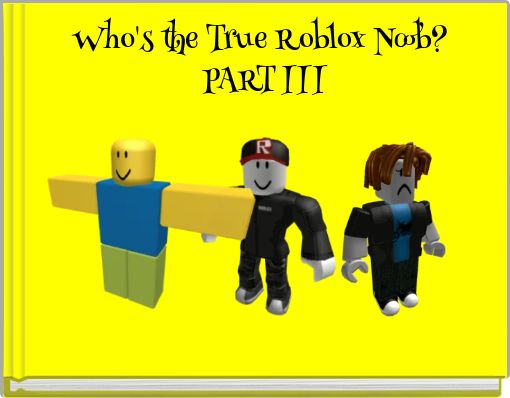 Who's the True Roblox Noob? PART III - Free stories online. Create books  for kids