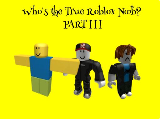 Who S The True Roblox Noob Part Iii Free Stories Online