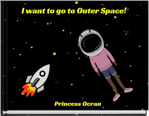 I want to go to Outer Space!