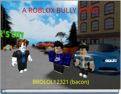 A Roblox Bully Story Free Stories Online Create Books For Kids Storyjumper - roblox bully story free books childrens stories online