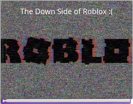 The Down Side of Roblox  :(
