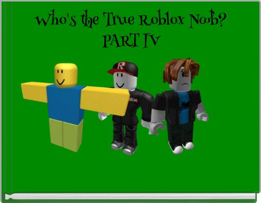 Who's the True Roblox Noob? PART IV