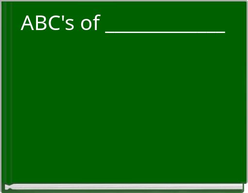 ABC's of _____________