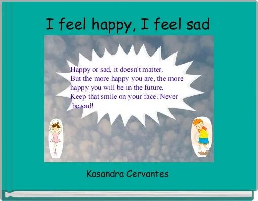 I Feel Happy I Feel Sad Free Stories Online Create Books For Kids Storyjumper