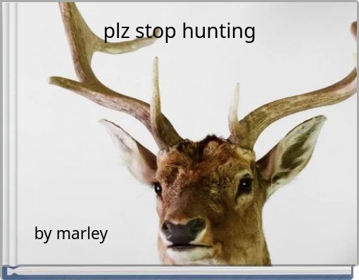 plz stop hunting