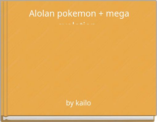 Alolan pokemon + mega evolotion .