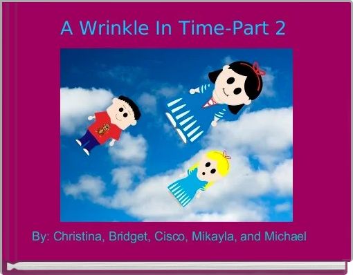 A Wrinkle In Time-Part 2 