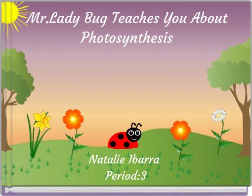 Mr.Lady Bug Teaches You About Photosynthesis