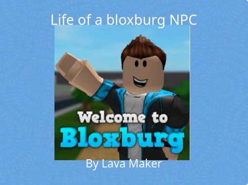 Life Of A Bloxburg Npc Free Stories Online Create Books For Kids Storyjumper - create npc roblox