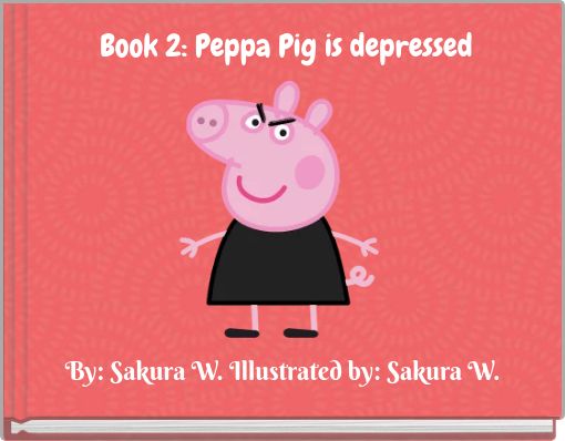 Book 2: Peppa Pig is depressed