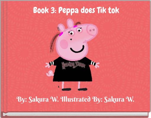 Book 3: Peppa does Tik tok