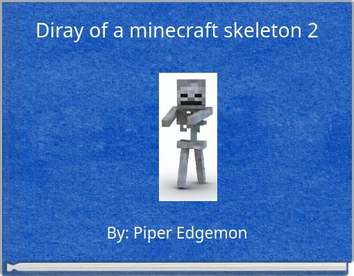 Diray of a minecraft skeleton 2