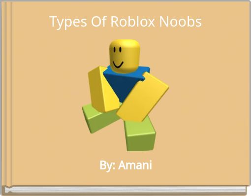Types Of Roblox Noobs - Free stories online. Create books for kids