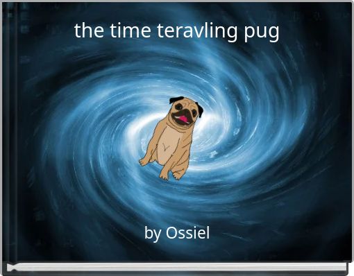 the time teravling pug
