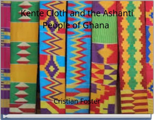 KENTE CLOTH: GHANA`S ASHANTI CULTURAL HERITAGE TO THE WORLD`S