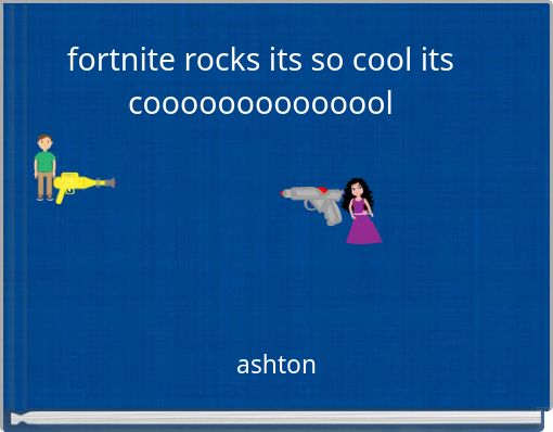 fortnite rocks its so cool its coooooooooooool
