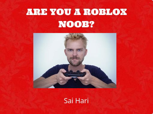 Are You A Roblox Noob Free Stories Online Create Books For Kids Storyjumper - roblox would you help a noob