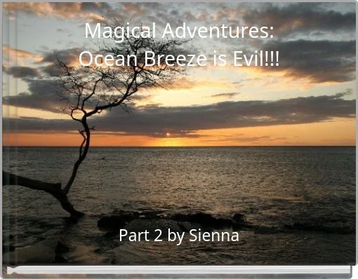 Magical Adventures:Ocean Breeze is Evil!!!