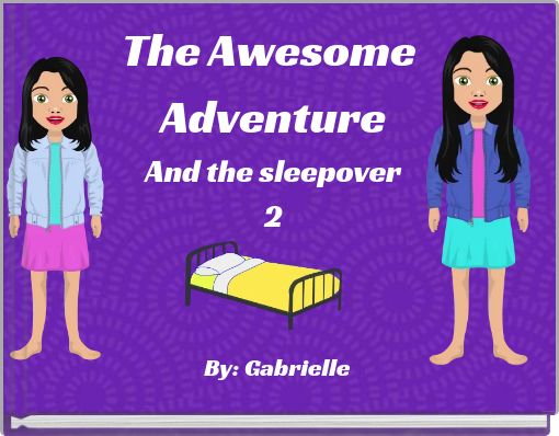 The Awesome&nbsp;AdventureAnd the sleepover2