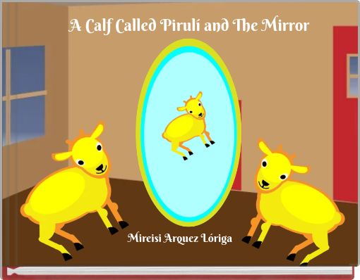 A Calf Called Pirulí and The Mirror
