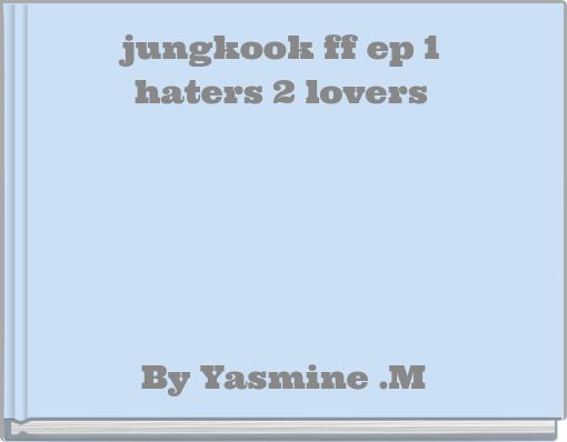 jungkook ff ep 1haters 2 lovers
