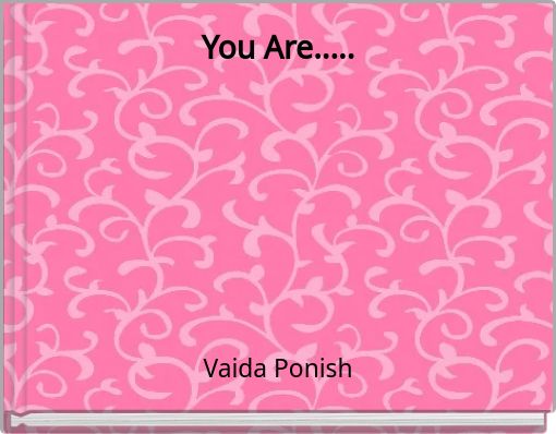 You Are.....