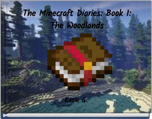 The Minecraft Diaries: Book 1:The Woodlands