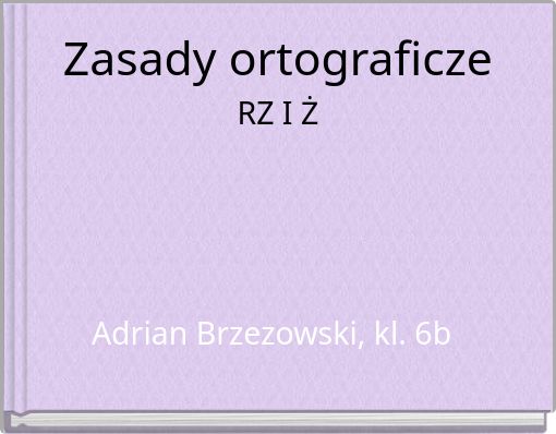 Zasady ortograficze   RZ I Ż