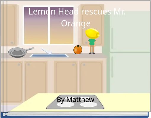 Lemon Head rescues Mr. Orange