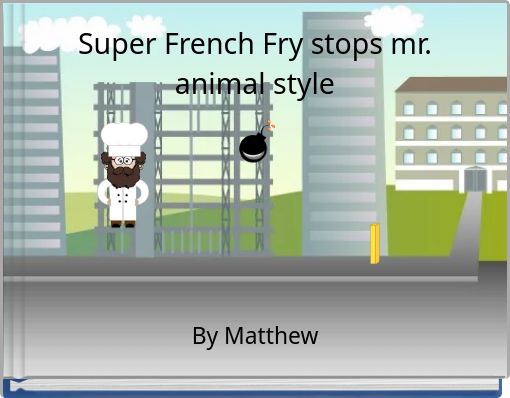 Super French Fry stops mr. animal style