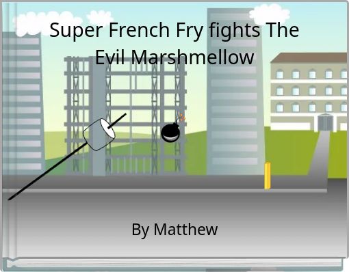 Super French Fry fights The Evil Marshmellow
