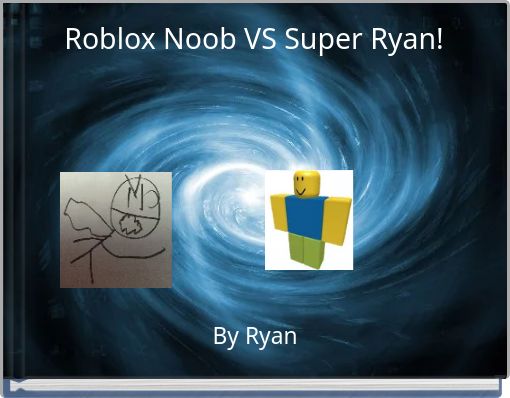 Roblox Noob VS Super Ryan!