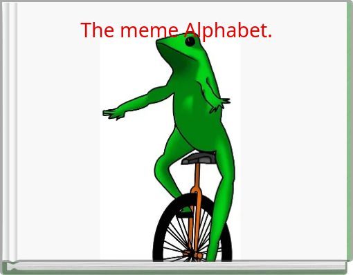 The meme Alphabet.