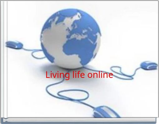 Living life online